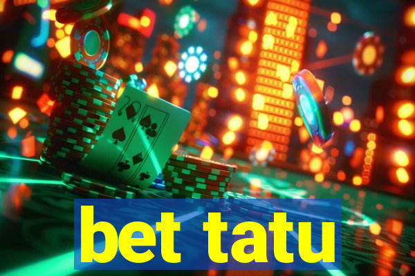 bet tatu